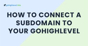 How to Connect a Subdomain to Your GoHighLevel